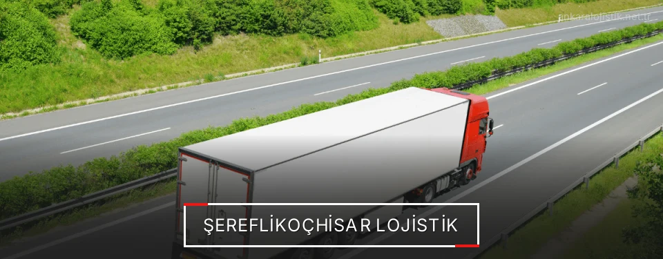 Şereflikoçhisar Lojistik Kargo
